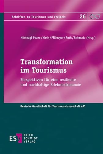 Transformation im Tourismus: Perspektiven für eine resiliente und nachhaltige Erlebnisökonomie (Schriften zu Tourismus und Freizeit) von Schmidt, Erich